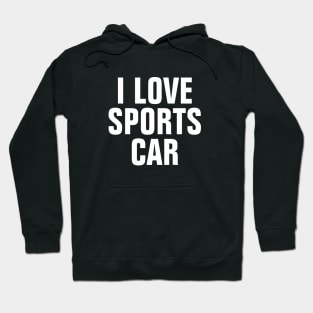 I Love Sports Car Hoodie